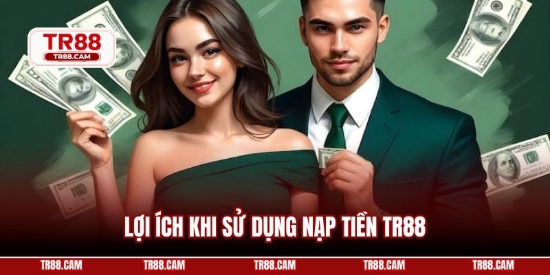 Lợi ích khi sử dụng nạp tiền TR88